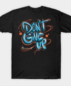 DON'T GIVE UP T-shrit