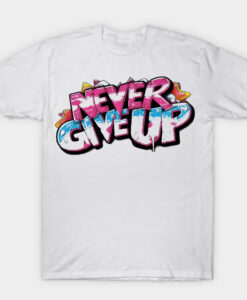 NEVER GIVE UP T-shirt
