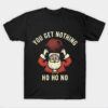YOU GET NOTHING T-SHRIT