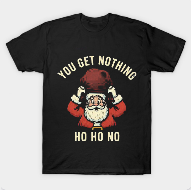 YOU GET NOTHING T-SHRIT YOU GET NOTHING T-SHRIT