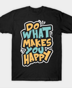 do what makes you happy