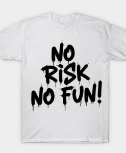 No Risk No Fun T-shirt