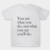 you are what you do T-shirt