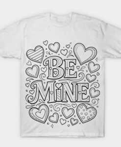 BE MINE T-shirt