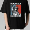 Democracy Has No Kings T Shirt