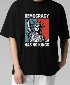 Democracy Has No Kings T Shirt