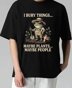 I Burry Things Maybe Plants Maybe People Frog T Shirt